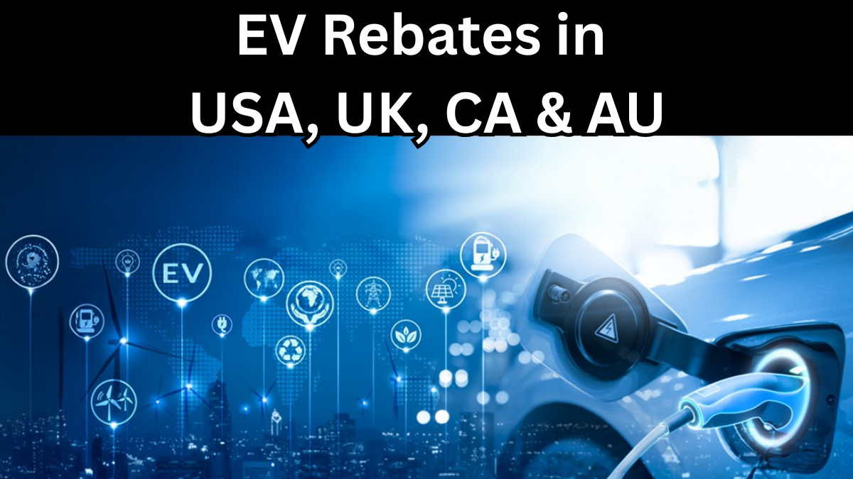EV Rebates in USA, UK, CA & AU – Best Subsidies for 2025