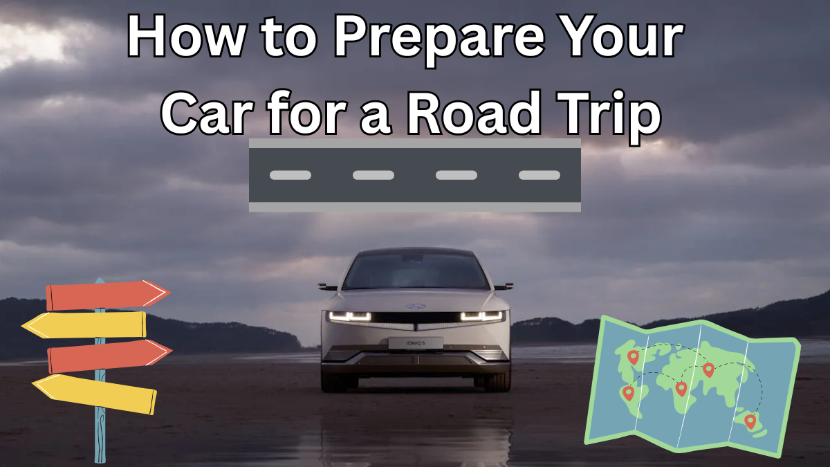 How to Prepare Your Car for a Road Trip: Complete Checklist