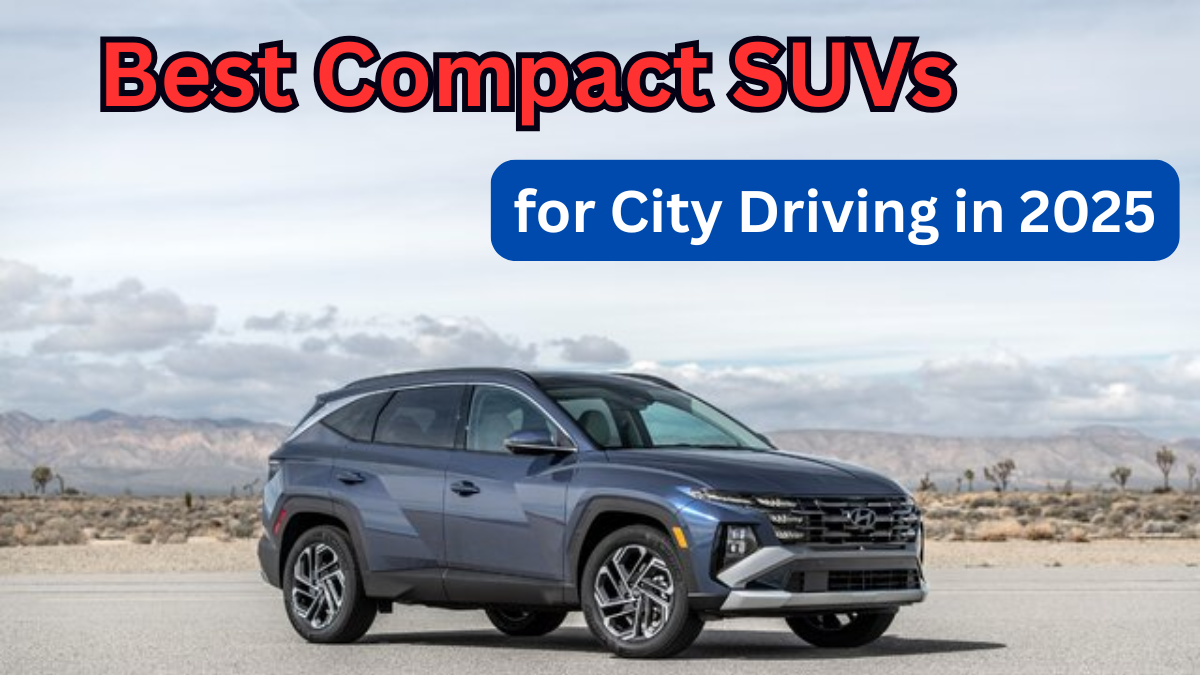 Best Compact SUVs for City Driving in 2025