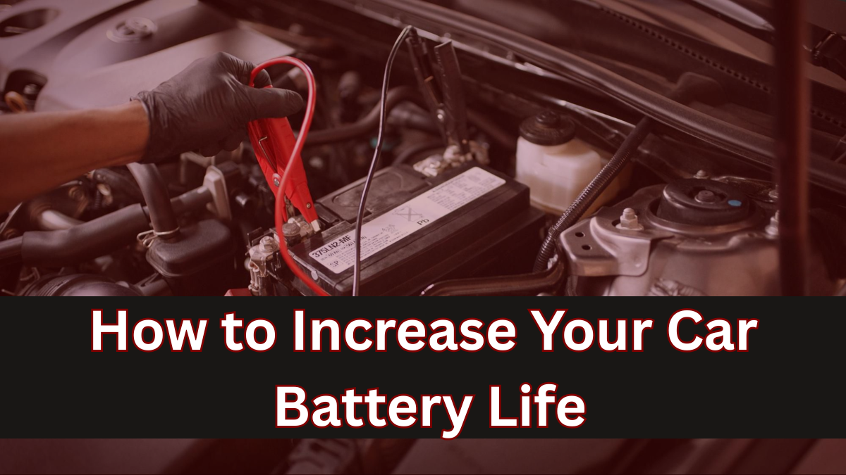 How to Increase Your Car Battery Life: Tips That Work