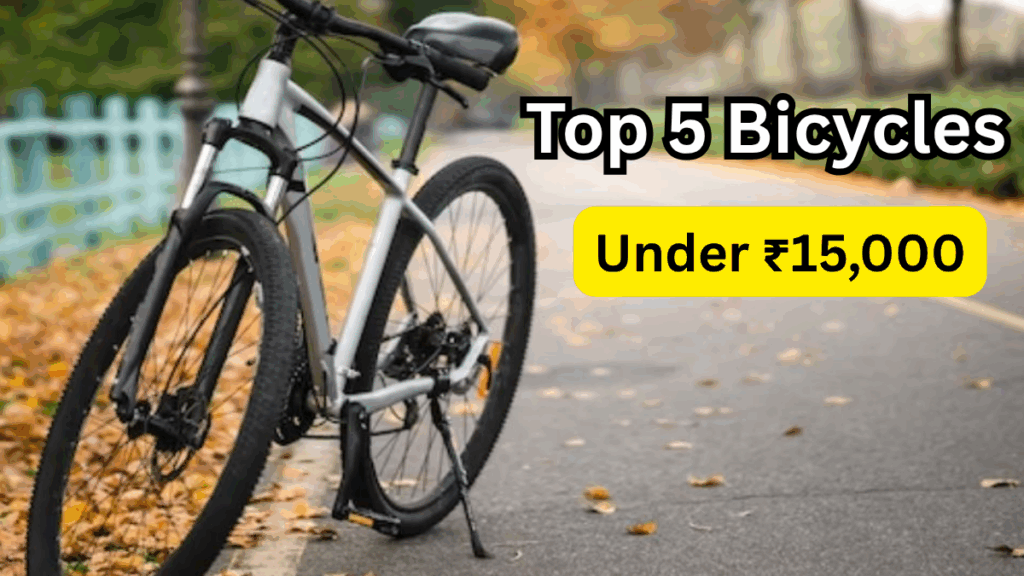 Top 5 Bicycles Under ₹15,000 in India – Best for Fitness & Daily Commute