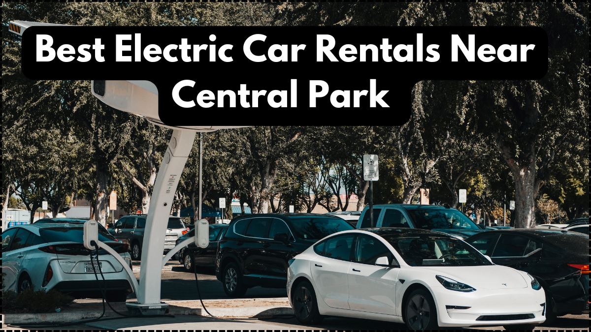 Best Electric Car Rentals Near Central Park – Models & Pricing 2025