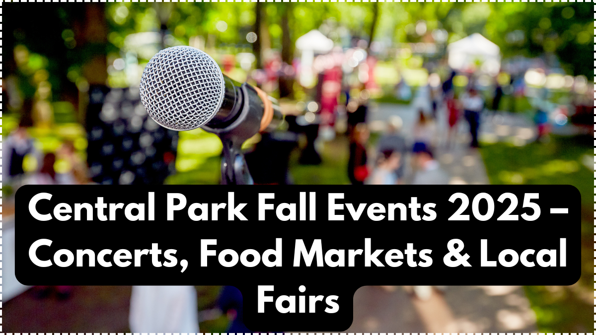 Central Park Fall Events 2025 – Concerts, Food Markets & Local Fairs