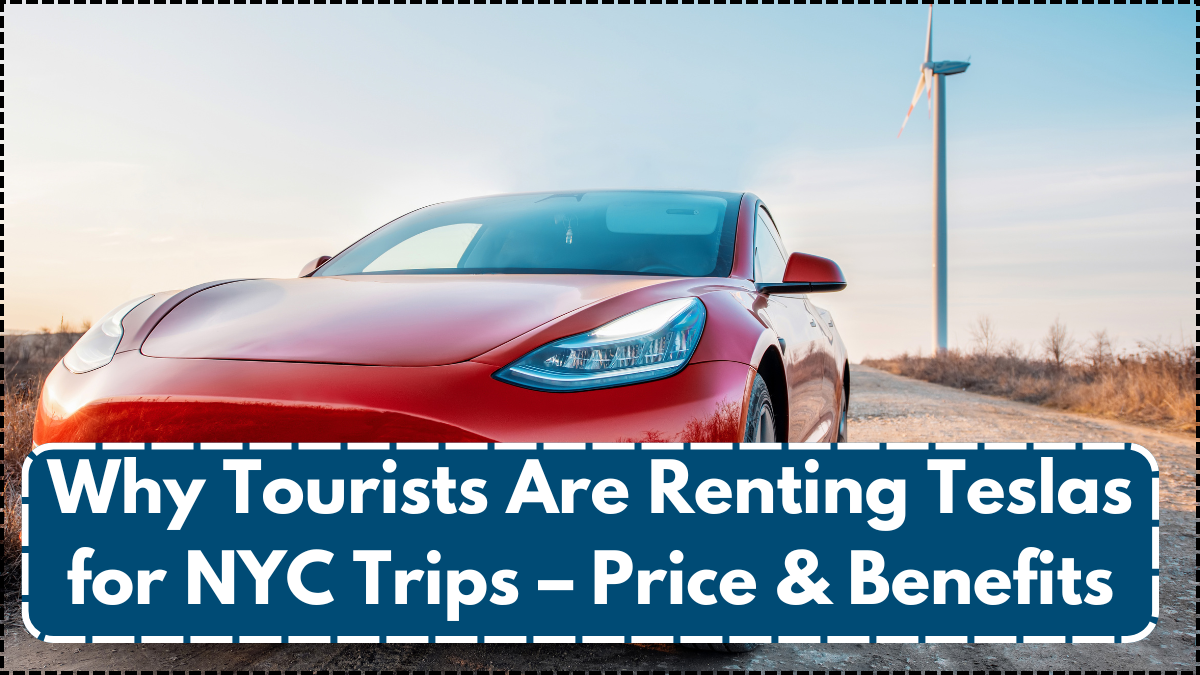 Why Tourists Are Renting Teslas for NYC Trips – Price & Benefits