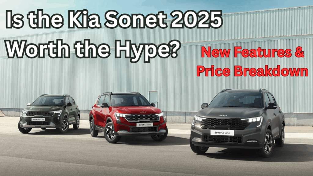 Is the Kia Sonet 2025 Worth the Hype? New Features & Price Breakdown