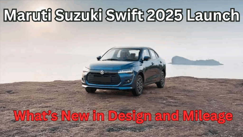 Maruti Suzuki Swift 2025 Launch: What’s New in Design and Mileage