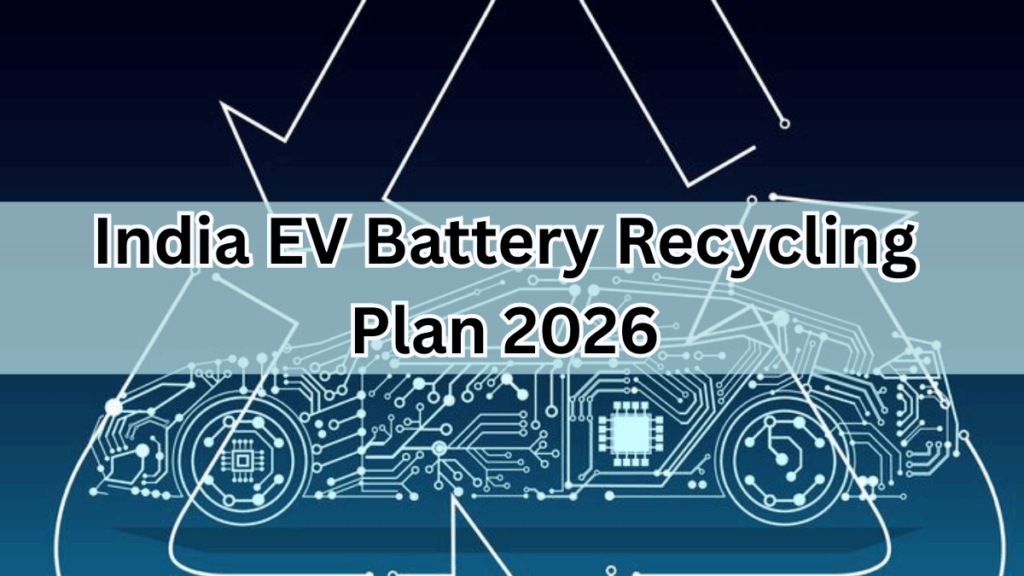India EV Battery Recycling Plan 2026 – New Guidelines & Impact