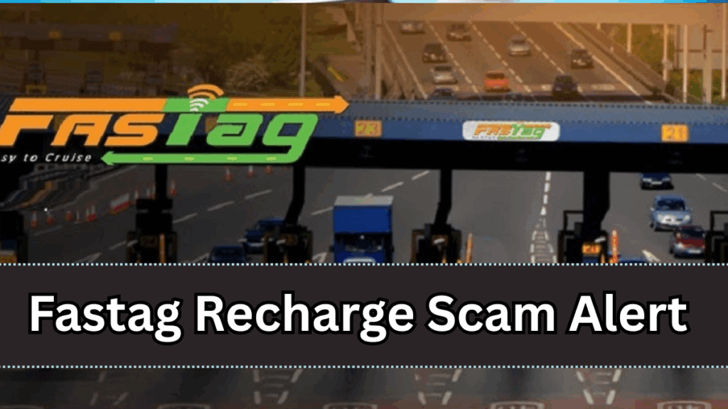 Fastag Recharge Scam Alert – New Fraud Method Targeting Vehicle Owners