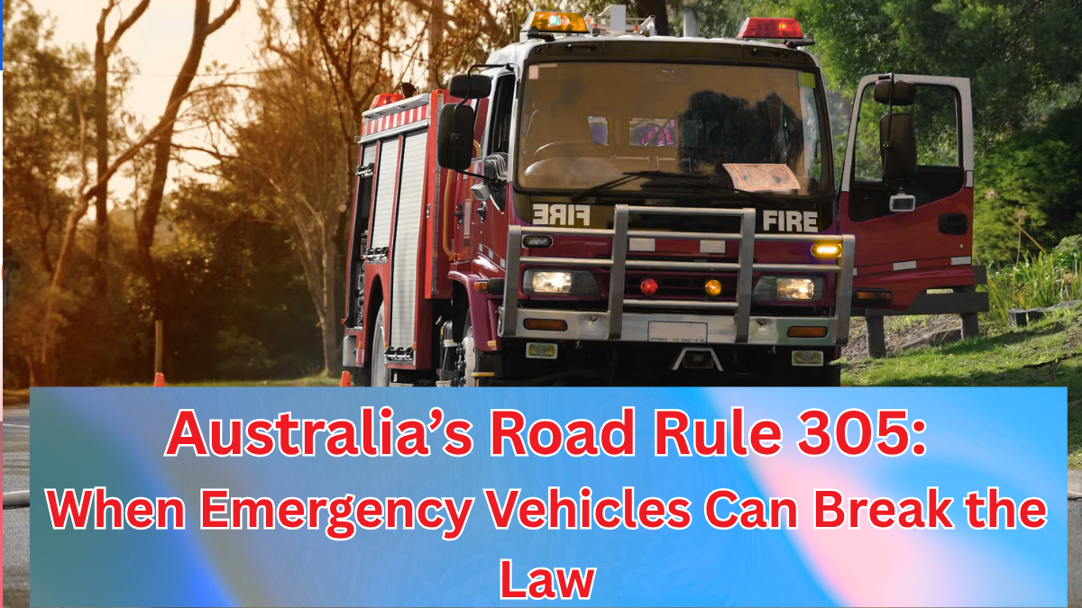 Australia’s Road Rule 305 Explained: When Emergency Vehicles Can Break the Law