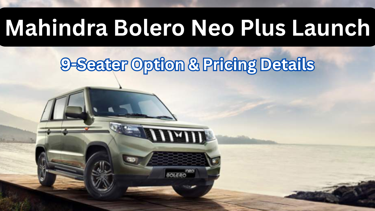 Mahindra Bolero Neo Plus 2025 Launch – 9-Seater Option & Pricing Details