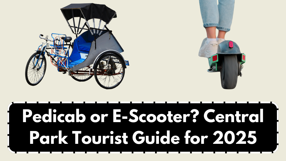 Pedicab or E-Scooter? Central Park Tourist Guide for 2025