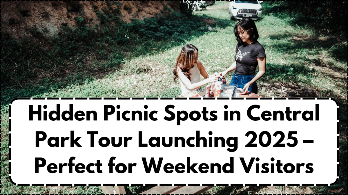 Hidden Picnic Spots in Central Park Tour Launching 2025 – Perfect for Weekend Visitors