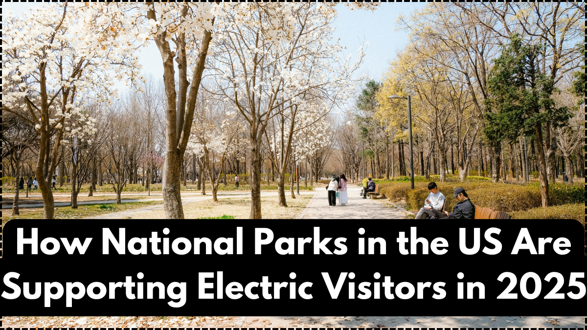 How National Parks in the US Are Supporting Electric Visitors in 2025
