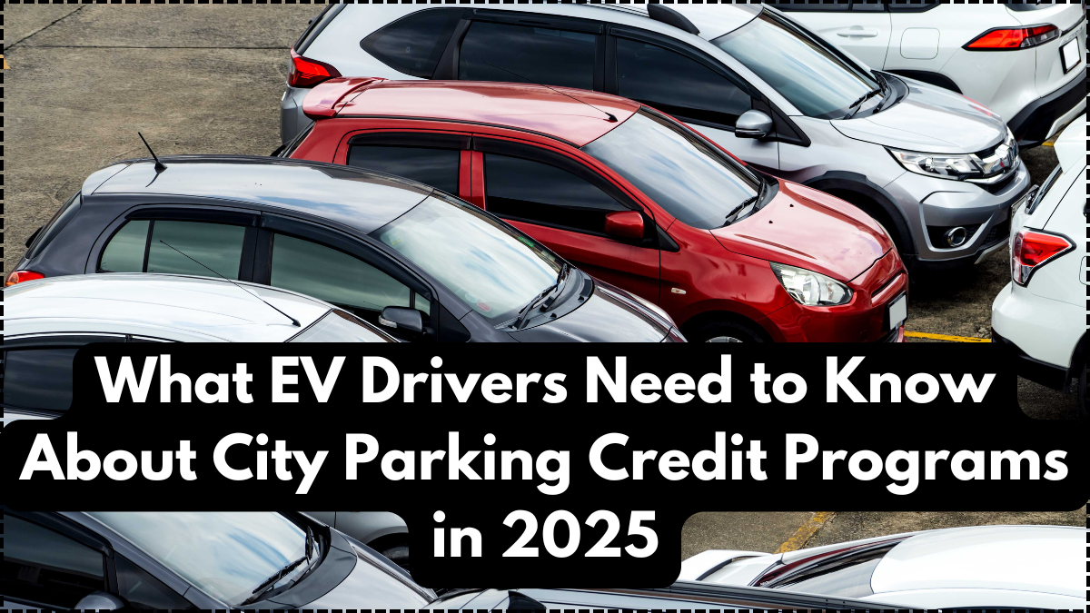 What EV Drivers Need to Know About City Parking Credit Programs in 2025