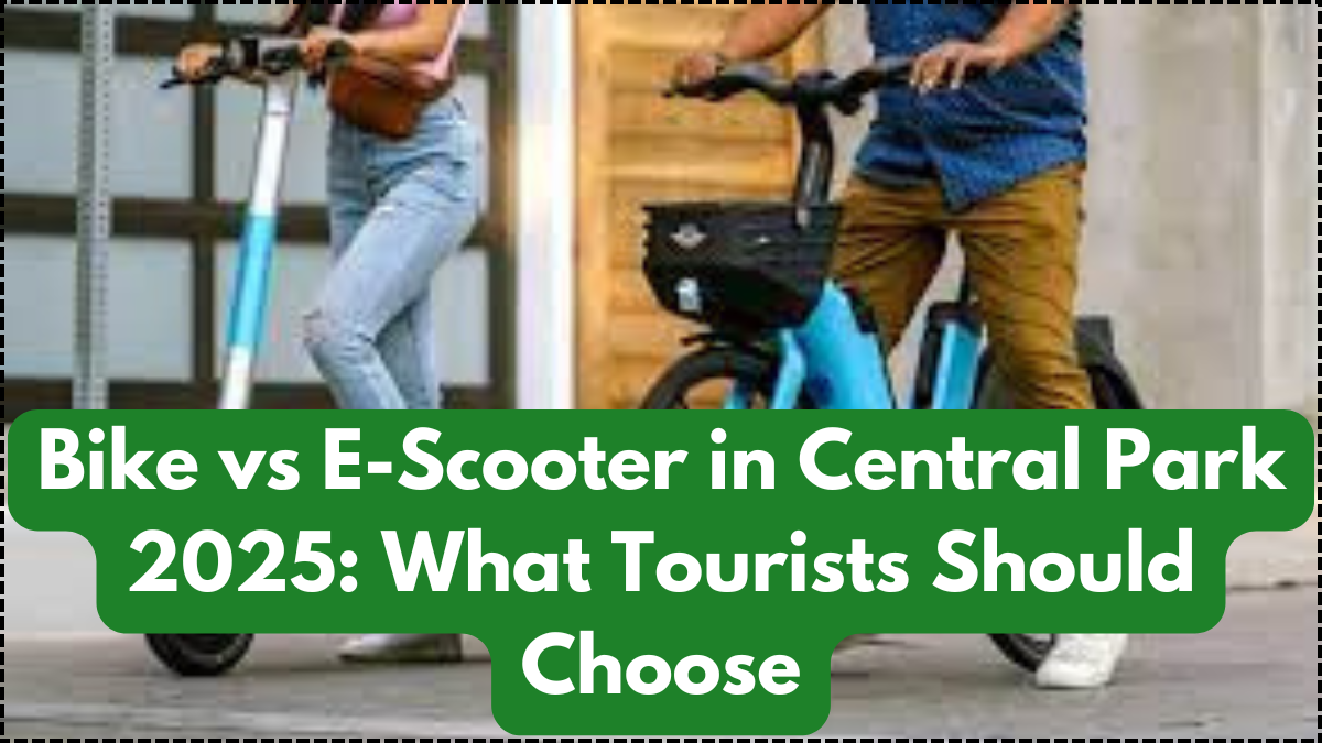 Bike vs E-Scooter in Central Park 2025: What Tourists Should Choose