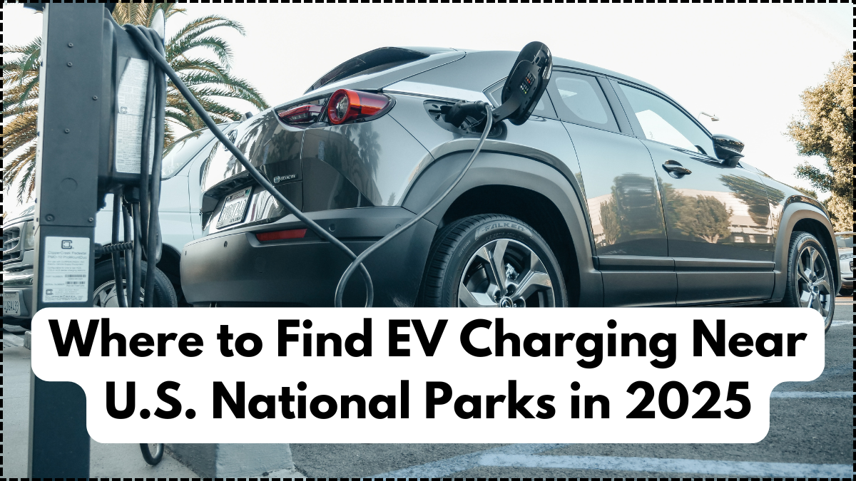 Where to Find EV Charging Near U.S. National Parks in 2025