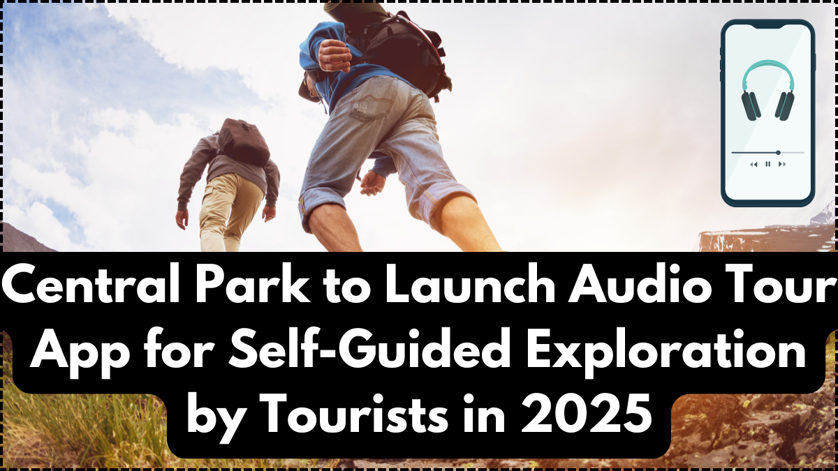 Central Park to Launch Audio Tour App for Self-Guided Exploration by Tourists in 2025