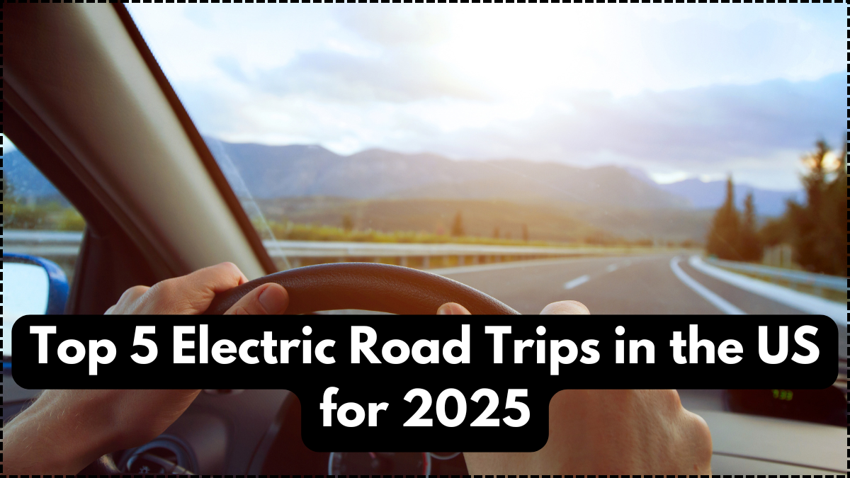 Top 5 Electric Road Trips in the US for 2025