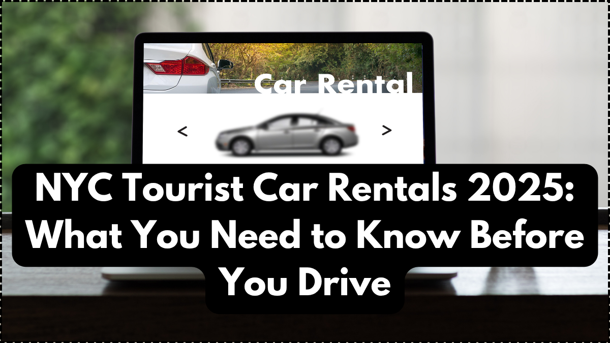 NYC Tourist Car Rentals 2025: What You Need to Know Before You Drive