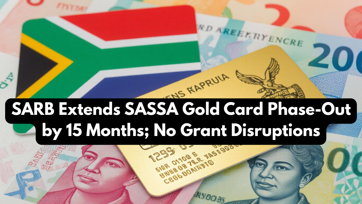 SARB Extends SASSA Gold Card Phase-Out by 15 Months; No Grant Disruptions
